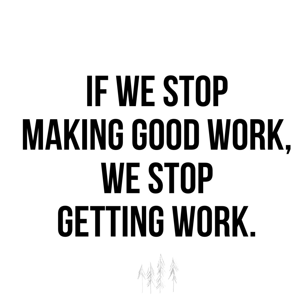 If-we-stop-making-good-work