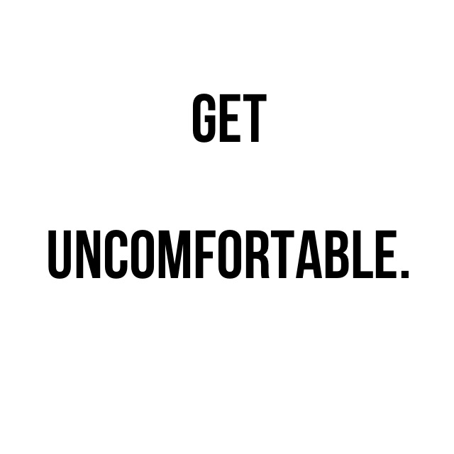 Get Uncomfortable