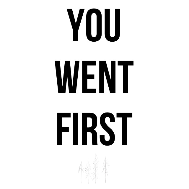 You Went First