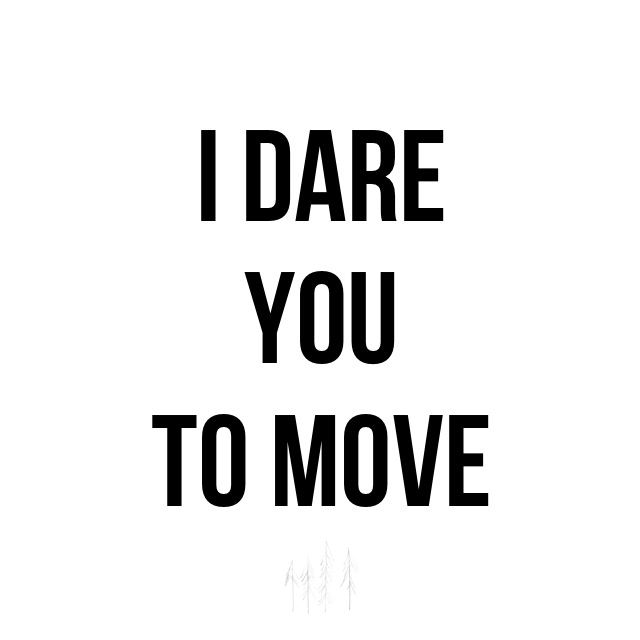 I_Dare_You_to_move