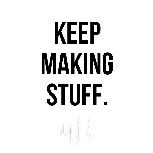Keep Making Stuff