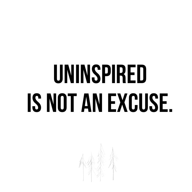 Uninspired-is-not-an-excuse